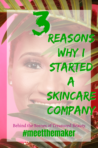 3 Reasons Why I Started A Skincare Company